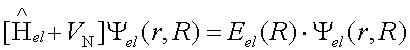 (H_el + V_N) Psi(r,R)=E*Psi(r,R)